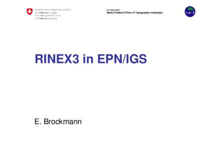 armasuisse Swiss Federal Office of Topography swisstopo RINEX3 in EPN/IGS  E. Brockmann