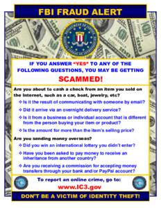 FBI FRAUD ALERT  IF YOU ANSWER “YES” TO ANY OF THE FOLLOWING QUESTIONS, YOU MAY BE GETTING  SCAMMED!