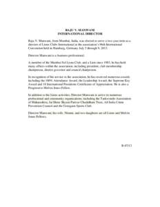 RAJU V. MANWANI INTERNATIONAL DIRECTOR Raju V. Manwani, from Mumbai, India, was elected to serve a two-year term as a director of Lions Clubs International at the association’s 96th International Convention held in Ham