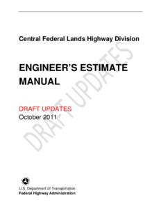 Central Federal Lands Highway Division  ENGINEER’S ESTIMATE MANUAL DRAFT UPDATES October 2011