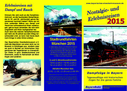 w w w. b a y e r i s c h e s - e i s e n b a h n m u s e u m . d e  Erlebnisreisen mit Dampf und Rauch Erinnern Sie sich noch an die Dampflokomotivzeit, an die fauchenden Dampfrösser, die im 19. und 20. Jahrhundert ganz