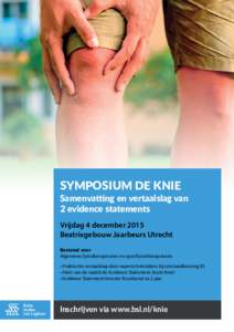 SYMPOSIUM DE KNIE  Samenvatting en vertaalslag van 2 evidence statements Vrijdag 4 december 2015 Beatrixgebouw Jaarbeurs Utrecht