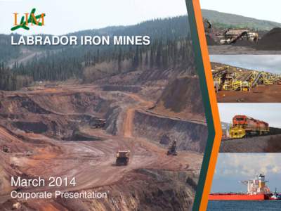 LABRADOR IRON MINES  March 2014 Corporate Presentation`  Forward Looking Information