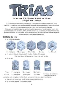 Un jeu pour 2 à 5 joueurs à partir de 12 ans Créé par Ralf Lehmkuhl Le Triassique correspond à la première des 3 périodes de l’ère Mézozoïque de la Terre. Débutant il y a environ 250 millions d’années apr
