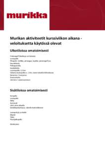 Murikan aktiviteetit kurssiviikon aikana veloituksetta käytössä olevat Ulkotiloissa omatoimisesti Frisbeegolf (kiekkoja voi lainata) Lentopallo Pihapelit: mölkky, petangue, kyykkä, pienoisgolf jne. Sauvakävely