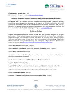 FOR IMMEDIATE RELEASE: May 5, 2014 Contact: Kayla Froelich, ,  Columbus Recreation and Parks Announces Free Scioto Mile Summer Programming COLUMBUS, Ohio – The Columbus Recreation and