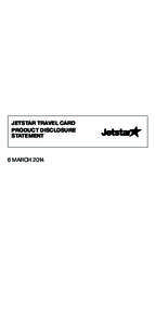 JETSTAR TRAVEL CARD PRODUCT DISCLOSURE STATEMENT 6 MARCH 2014