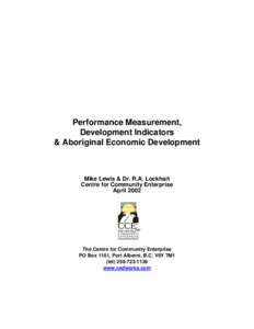 Performance Measurement, Development Indicators & Aboriginal Economic Development Mike Lewis & Dr. R.A. Lockhart Centre for Community Enterprise