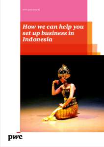 www.pwc.com/id  How we can help you set up business in Indonesia