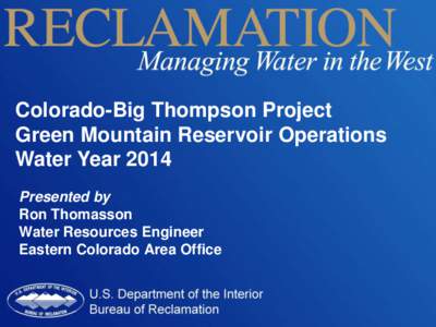 Colorado-Big Thompson Project Green Mountain Reservoir Operations Water Year 2014 Presented by Ron Thomasson Water Resources Engineer