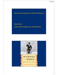 	
    Some Current Controversies in Clinical Trials Research Stuart Pocock London School of Hygiene and Tropical Medicine	
  