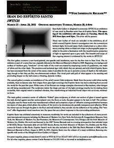 IRAN DO ESPÍRITO SANTO  **FOR IMMEDIATE RELEASE** SWITCH MARCH 21 - APRIL 28, 2012 OPENING RECEPTION: TUESDAY, MARCH 20, 6-8PM