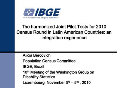 The harmonized Joint Pilot Tests for 2010 Census Round in Latin American Countries: an integration experience Alicia Bercovich Population Census Committee