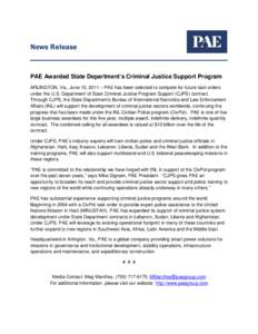 News Release  PAE Awarded State Department’s Criminal Justice Support Program ARLINGTON, Va., June 10, 2011 – PAE has been selected to compete for future task orders under the U.S. Department of State Criminal Justic