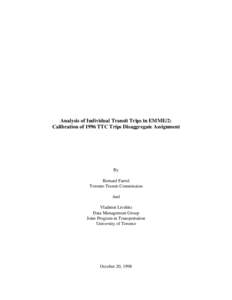 Analysis of Individual Transit Trips in EMME/2: Calibration of 1996 TTC Trips Disaggregate Assignment By Bernard Farrol Toronto Transit Commission