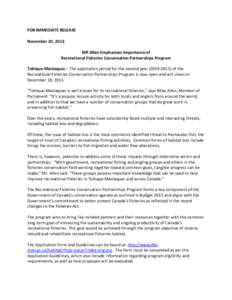 FOR IMMEDIATE RELEASE November 20, 2013 MP Allen Emphasizes Importance of Recreational Fisheries Conservation Partnerships Program Tobique-Mactaquac – The application period for the second year[removed]of the Recre
