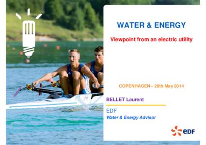 WATER & ENERGY Viewpoint from an electric utility COPENHAGEN – 28th MayBELLET Laurent