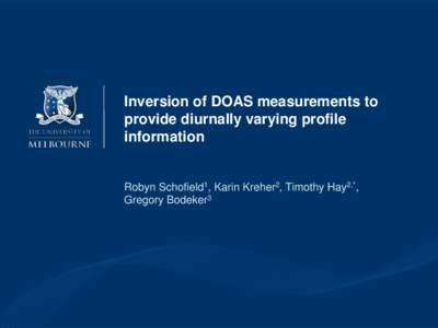 Inversion of DOAS measurements to provide diurnally varying profile information Robyn Schofield1, Karin Kreher2, Timothy Hay2,*, Gregory Bodeker3