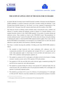 THE SCOPE OF APPLICATION OF THE ESCB-CESR STANDARDS  1. In October 2001 the Governing Council of the ECB and the Committee of European Securities Regulators (CESR) established a co-operative framework in the field of sec