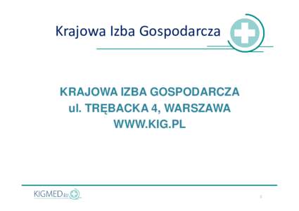 Krajowa Izba Gospodarcza  KRAJOWA IZBA GOSPODARCZA ul. TRĘBACKA 4, WARSZAWA WWW.KIG.PL