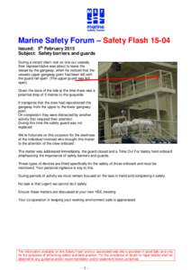 Marine Safety Forum – Safety FlashIssued: 5th February 2015 Subject: Safety barriers and guards During a recent client visit on one our vessels, their representative was about to leave the vessel by the gangway,