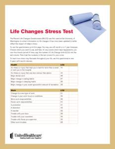 Life Changes Stress Test The Recent Life Changes Questionnaire (RLCQ) was first used at the University of Washington to collect information on life changes. It has since been updated to better reflect the impact of today
