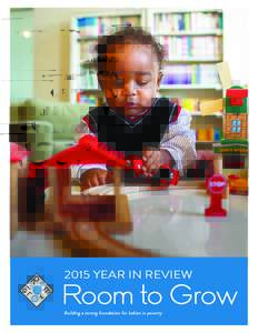 2015 YEAR IN REVIEW Building a strong foundation for babies in poverty Dear Friends, It has been over 50 years since the declaration of the War on Poverty in the U.S. Yet families in lowincome communities are still stru