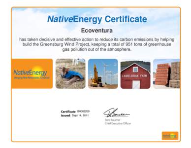 NativeEnergy Certificate Ecoventura has taken decisive and effective action to reduce its carbon emissions by helping build the Greensburg Wind Project, keeping a total of 951 tons of greenhouse gas pollution out of the 