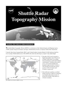 Shuttle Radar Topography Mission MAPPING THE WORLD IN THREE DIMENSIONS  The Shuttle Radar Topography Mission (SRTM) is a joint project of the National Imagery and Mapping Agency