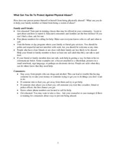 What Can You Do To Protect Against Physical Abuse? How does one person protect himself or herself from being physically abused? What can you do to help your family member or friend from being a victim of abuse? Family an