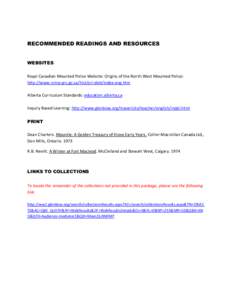 RECOMMENDED READINGS AND RESOURCES WEBSITES Royal Canadian Mounted Police Website: Origins of the North West Mounted Police: http://www.rcmp-grc.gc.ca/hist/ori-deb/index-eng.htm Alberta Curriculum Standards: education.al