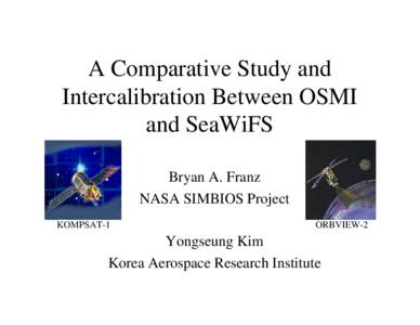 A Comparative Study and Intercalibration Between OSMI and SeaWiFS Bryan A. Franz NASA SIMBIOS Project KOMPSAT-1