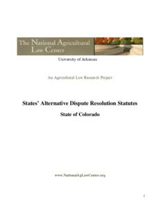 University of Arkansas  An Agricultural Law Research Project States’ Alternative Dispute Resolution Statutes State of Colorado