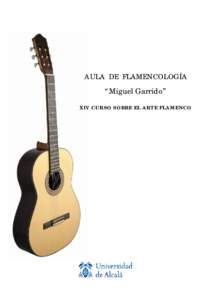 AULA DE FLAMENCOLOGÍA  “Miguel Garrido” XIV CURSO SOBRE EL ARTE FLAMENCO  PROGRAMA