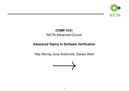 COMP 4161 NICTA Advanced Course Advanced Topics in Software Verification Toby Murray, June Andronick, Gerwin Klein  −→