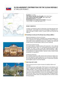 EU enlargement contribution for the Slovak Republic 67 Million francs Population: 5.4 million Swiss imports from the Slovak Republic: 668.5 million francs Swiss exports to the Slovak Republic: 496.4 million francs