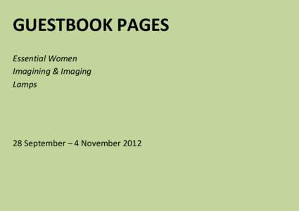 GUESTBOOK PAGES Essential Women Imagining & Imaging Lamps  28 September – 4 November 2012