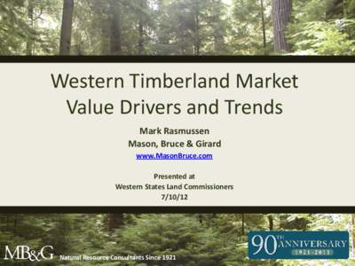 Western Timberland Market Value Drivers and Trends Mark Rasmussen Mason, Bruce & Girard www.MasonBruce.com Presented at