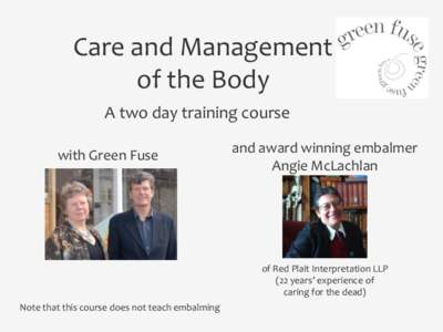 Care and Management of the Body A two day training course with Green Fuse  and award winning embalmer