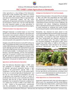 August 2012 Embassy of the Bolivarian Republic of Venezuela to the U.S. FACT SHEET: Urban Agriculture in Venezuela Urban agriculture is a key strategy of the Venezuelan government under President Hugo Chávez to increase