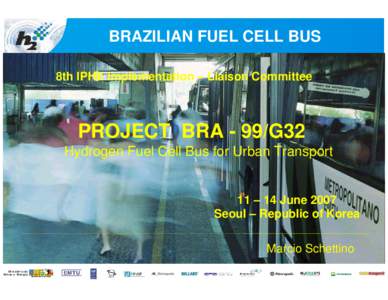 BRAZILIAN FUEL CELL BUS 8th IPHE Implementation – Liaison Committee PROJECT BRA - 99/G32 Hydrogen Fuel Cell Bus for Urban Transport