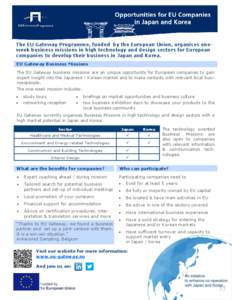 The EU Gateway Programme, funded by the European Union, organises oneweek business missions in high technology and design sectors for European companies to develop their business in Japan and Korea. EU Gateway Business M