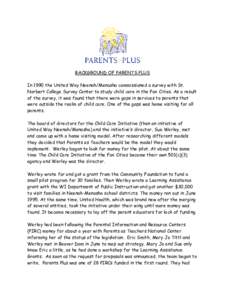 BACKGROUND OF PARENTS PLUS In 1990 the United Way Neenah/Menasha commissioned a survey with St. Norbert College Survey Center to study child care in the Fox Cities. As a result of the survey, it was found that there were