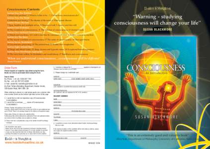 Consciousness Contents Section One: The Problem 1 What’s the problem?; 2 What is it like to be…?; 3 What does consciousness do? Section Two: The World 4 Attention and timing; 5 The theatre of the mind; 6 What grand i