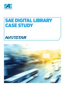 SAE Digital Library Case Study “The Digital Library is the best tool we have to find the most up-to-date J standards that we design to... By having easy access to these standards, engineers do not