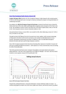 Press Release  Core Pan-European fund returns slow in Q2 London 28 August 2013: Returns for Pan-European Property Funds slowed in the second quarter of 2013 as the slow growth seen in Europe’s economy continued to impa