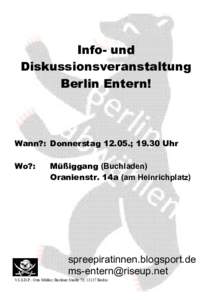 Info- und Diskussionsveranstaltung Berlin Entern! Wann?: Donnerstag 12.05.; 19.30 Uhr Wo?: