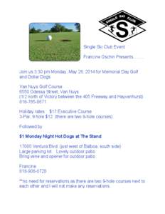 Single Ski Club Event Francine Oschin Presents.. Join us 3:30 pm Monday, May 26, 2014 for Memorial Day Golf and Dollar Dogs Van Nuys Golf Course 6550 Odessa Street, Van Nuys