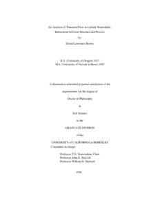 An Analysis of Transient Flow in Upland Watersheds: Interactions between Structure and Process by David Lawrence Brown  B.A. (University of Oregon) 1977