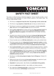 SAFETY FACT SHEET The  activity   of  off­road  driving  is   inherently   dangerous.  Tomcar  Australia  provides   a  much safer  off­road  driving  alternative  to  current  off­road  vehicles 